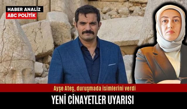 Ayşe Ateş iki kişinin korunmasını istedi: Yoksa susturacaklar