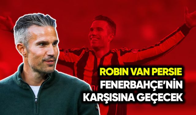 Van Persie, Fenerbahçe’nin karşısına geçecek