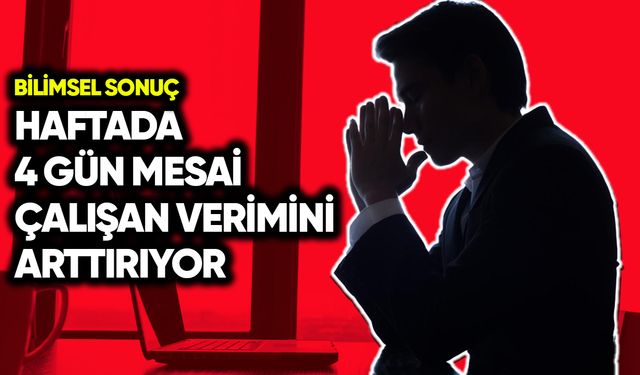 Haftada 4 gün mesai çalışan verimini arttırıyor