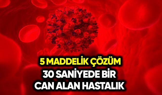 30 saniyede bir can alan hastalığa 5 maddelik çözüm