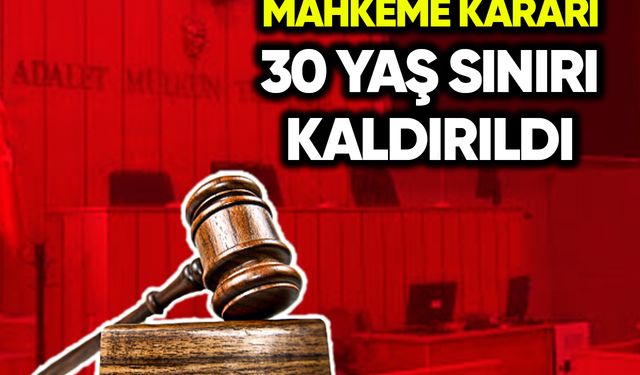 Mahkeme 30 yaş sınırını kaldırdı