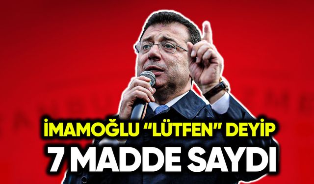 İmamoğlu, “lütfen” deyip 7 madde saydı