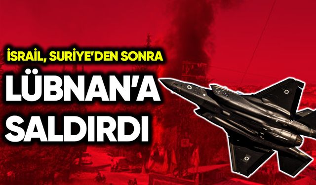 İsrail, Suriye’den sonra Lübnan’a saldırdı