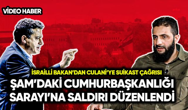 İsrail’li bakandan suikast çağrısı: Culani’nin sarayına saldırı!