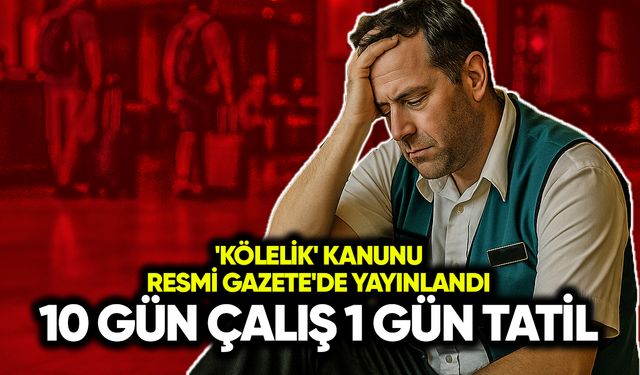 ‘Kölelik’ kanunu Resmi Gazete’de yayınlandı: 10 gün çalış 1 gün tatil