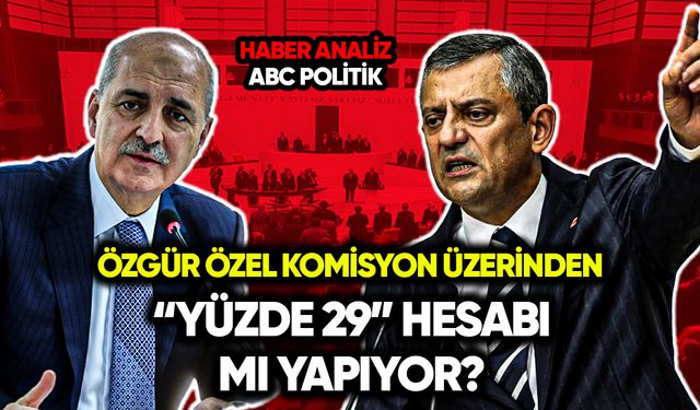 Özgür Özel komisyon üzerinden “yüzde 29” hesabı mı yapıyor?