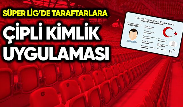 Süper Lig’de taraftarlara çipli kimlik uygulaması