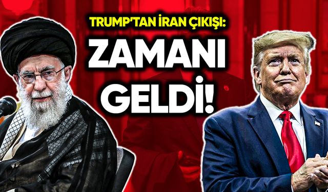 Trump’tan İran çıkışı: Zamanı geldi