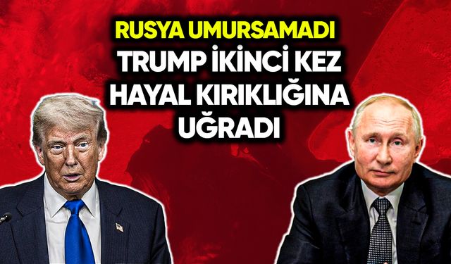 Rusya umursamadı Trump ikinci kez hayal kırıklığına uğradı