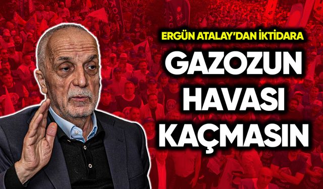 Ergün Atalay’dan iktidara: Gazozun havası kaçmasın