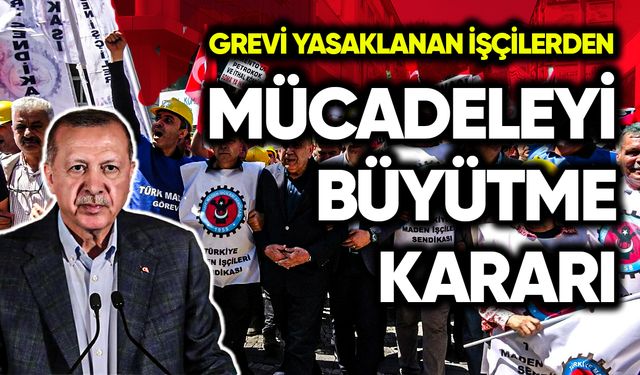 Grevi yasaklanan işçilerden mücadeleyi büyütme kararı