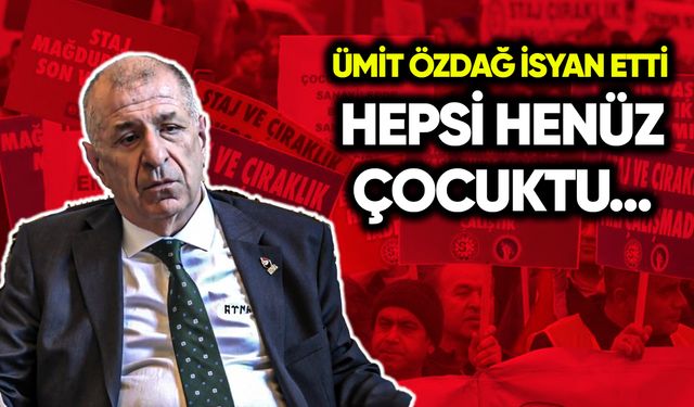 Ümit Özdağ isyan etti: Henüz hepsi çocuktu