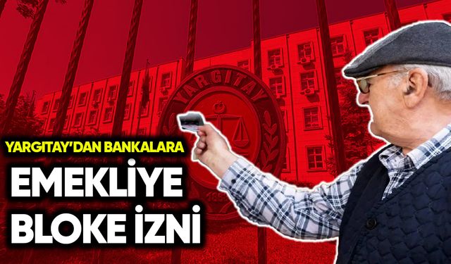 Yargıtay’dan bankalara emekliye bloke izni