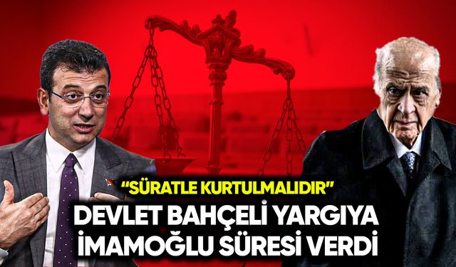 Bahçeli yargıya İmamoğlu için süre verdi: Süratle kurtulmalıdır