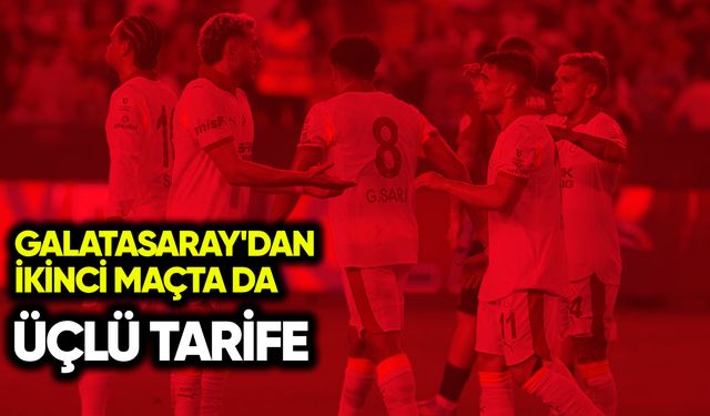 Galatasaray'dan ikinci maçında da 3'lü tarife!