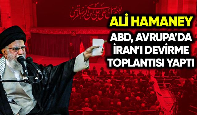 Hamaney: ABD, Avrupa’da İran’ı devirme toplantısı yaptı