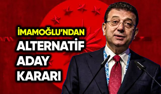 İmamoğlu’ndan alternatif aday kararı