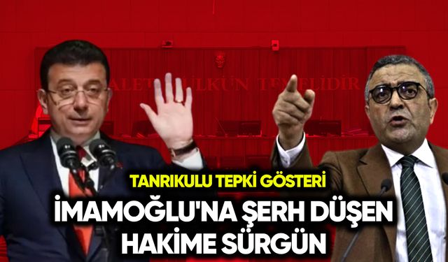 İmamoğlu'na şerh düşen hakime sürgün
