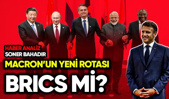 Macron’un yeni rotası BRICS mi?