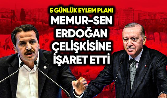 Memur-Sen Erdoğan çelişkisine işaret etti: 5 günlük eylem takvimi