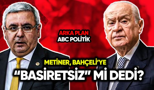 Metiner, Bahçeli’ye “basiretsiz” mi dedi?