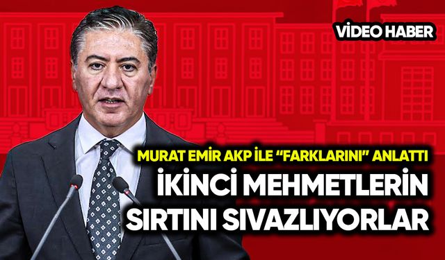 Murat Emir AKP ile "farklarını" anlattı: İkinci Mehmetlerin sırtını sıvazlıyorlar