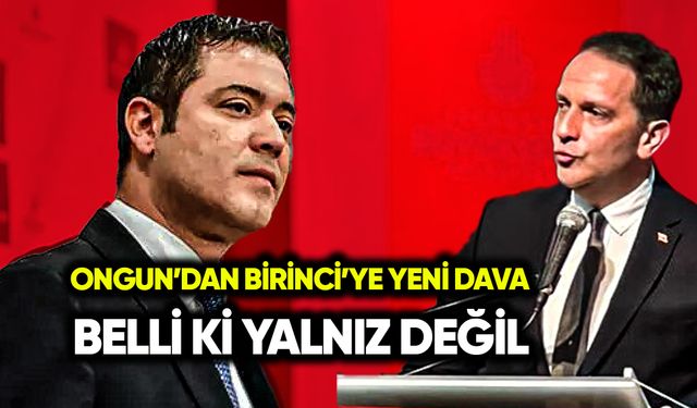 Ongun’dan Birinci’ye dava: Belli ki yalnız değil