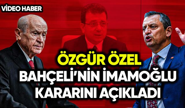 Özel Bahçeli’nin İmamoğlu kararını açıkladı