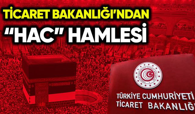 Ticaret Bakanlığı’ndan “Hac” hamlesi