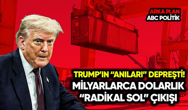 Trump’ın “anıları” depreşti! Milyarlarca dolarlık “radikal sol” çıkışı