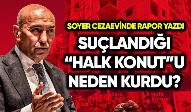 Soyer suçlandığı “Halk Konut”u neden kurduğunu anlattı