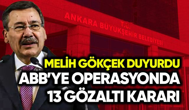 Gökçek duyurdu! ABB’de 13 gözaltı kararı
