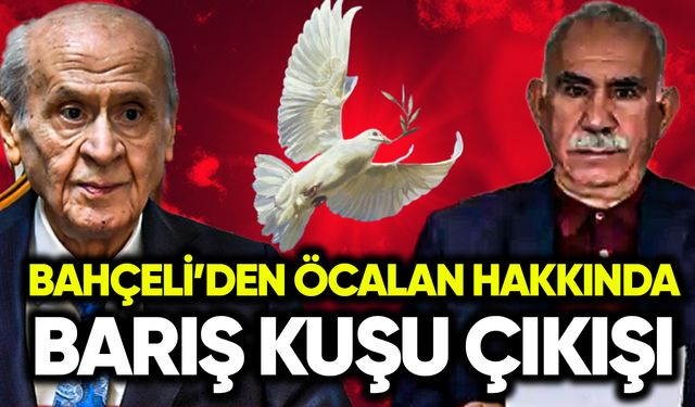 Bahçeli’den Öcalan hakkında barış kuşu çıkışı