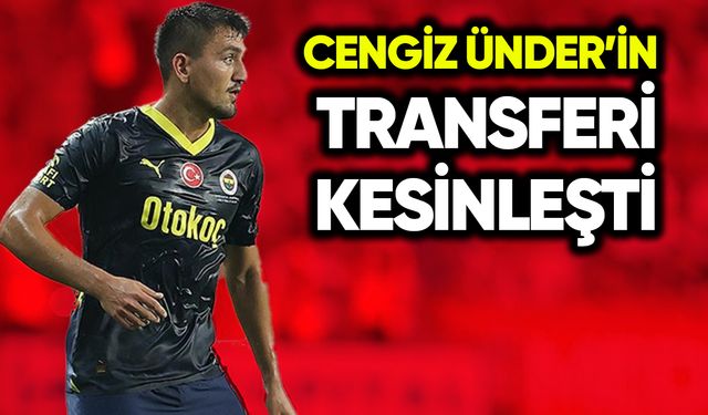 Cengiz Ünder’in transferi kesinleşti