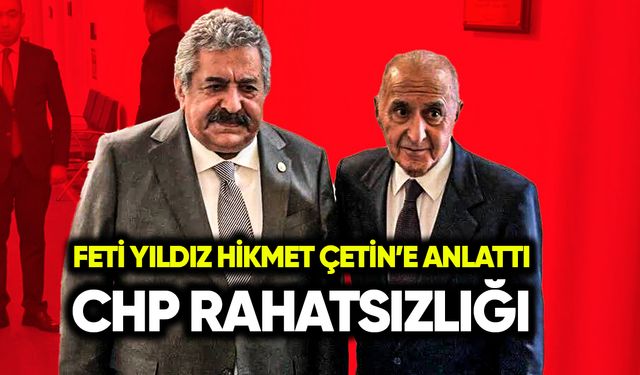 Feti Yıldız’ın CHP rahatsızlığı