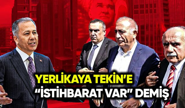 Yerlikaya Tekin’e “İstihbarat var” demiş