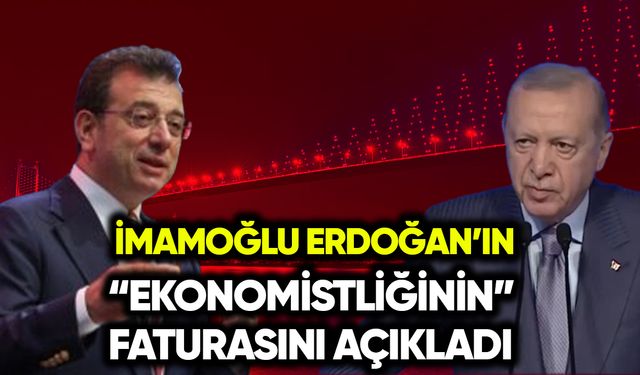 İmamoğlu Erdoğan’ın “ekonomistliğinin” faturasını açıkladı
