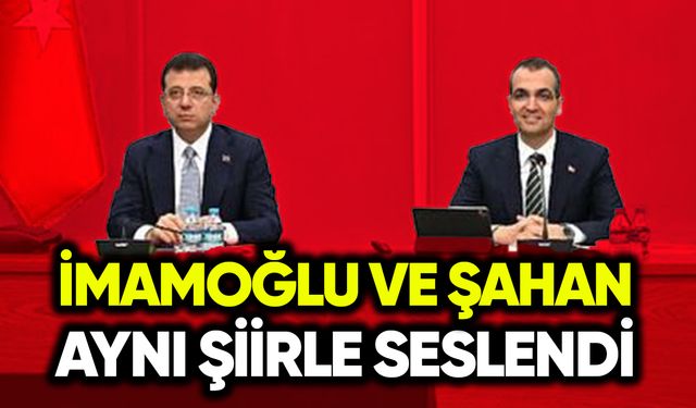 Ekrem İmamoğlu ve Resul Emrah Şahan aynı şiirle seslendi