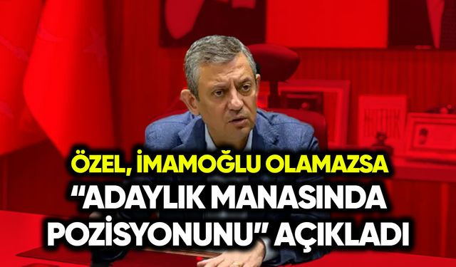 Özgür Özel, “adaylık manasında pozisyonunu” açıkladı