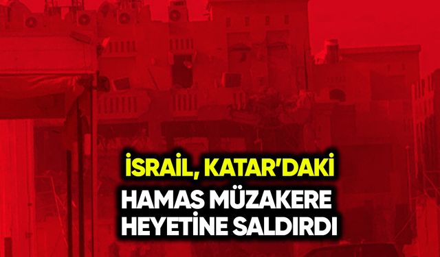 İsrail Katar’da Hamas’ın müzakere toplantısına saldırdı