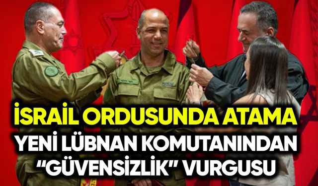 İsrail'in yeni Lübnan komutanından güvensizlik vurgusu