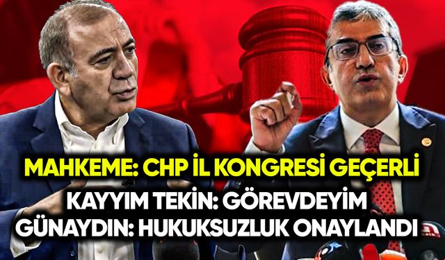 Mahkeme: CHP İl Kongresi geçerli! Kayyım Tekin: Görevimizin başındayız
