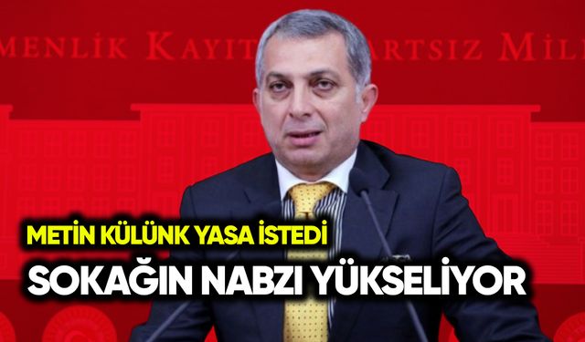 Metin Külünk yasa istedi: Sokağın nabzı yükseliyor