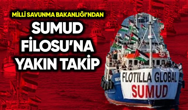 MSB’den Sumud Filosu’na yakın takip