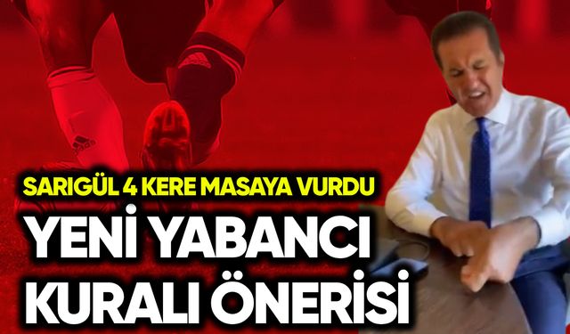 Mustafa Sarıgül 4 kere masaya vurdu: Yabancı kuralı önerisi