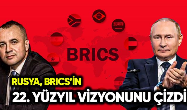 Rusya, BRICS’in 22. yüzyıl vizyonunu çizdi