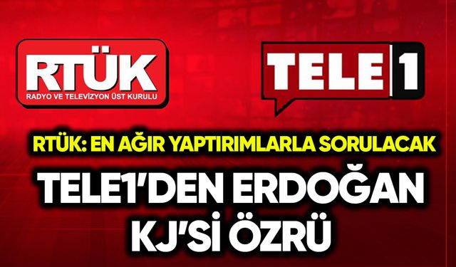 TELE1’den Erdoğan KJ’si özrü! RTÜK: En ağır yaptırımlarla sorulacak