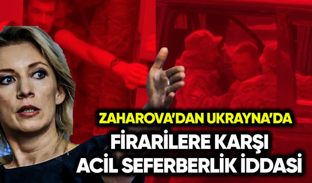 Zaharova’dan Ukrayna’da firarilere karşı acil seferberlik iddiası
