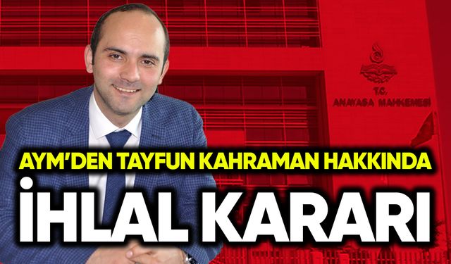 AYM’den Tayfun Kahraman hakkında ihlal kararı