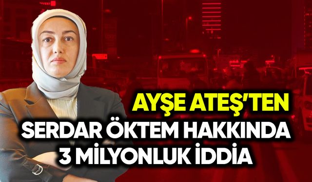 Ayşe Ateş’ten Serdar Öktem hakkında 3 milyonluk iddia